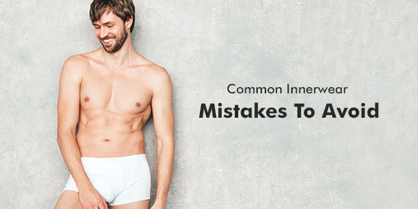 Common Innerwear Mistakes To Avoid