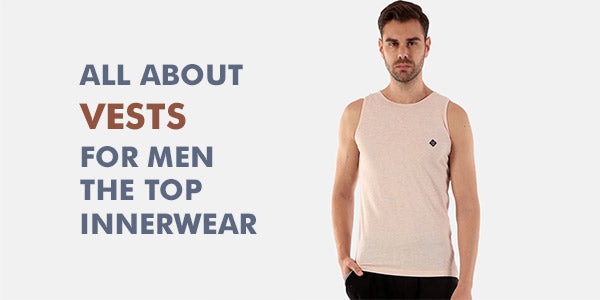 All about Vests for Men - The Top Innerwear